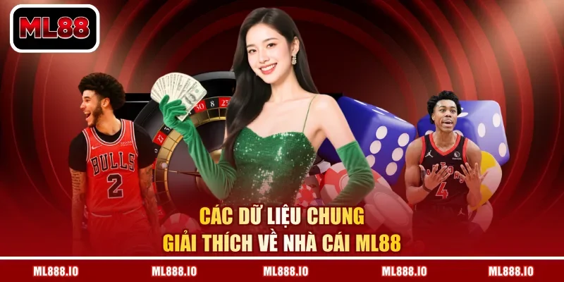 Các dữ liệu chung giải thích về nhà cái ML88