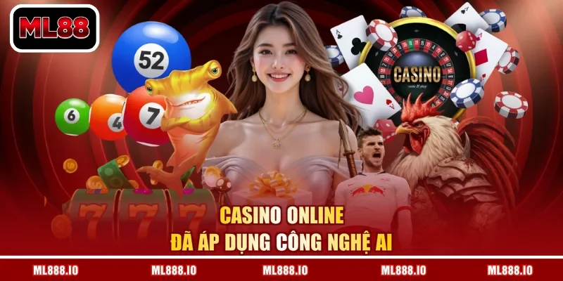 Casino Online đã áp dụng công nghệ AI