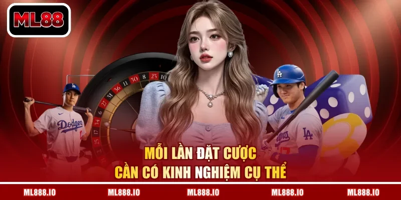 Mỗi lần đặt cược cần có kinh nghiệm cụ thể