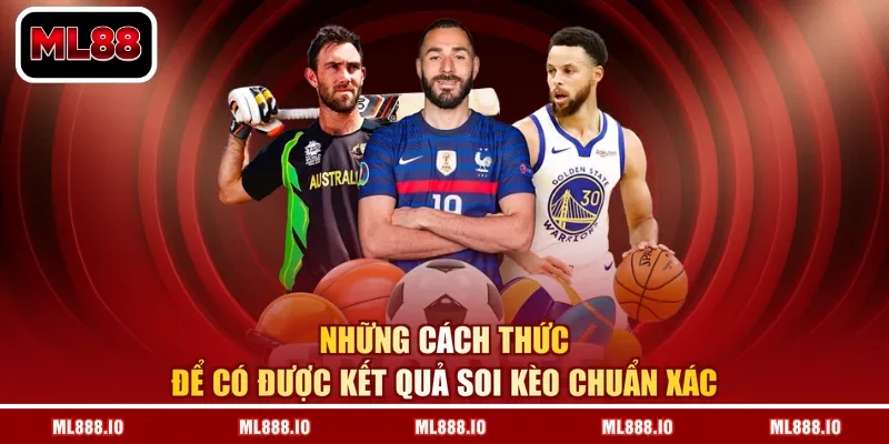 Những cách thức để có được kết quả soi kèo chuẩn xác