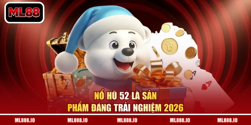 Nổ hũ 52 là sản phẩm đáng trải nghiệm 2026