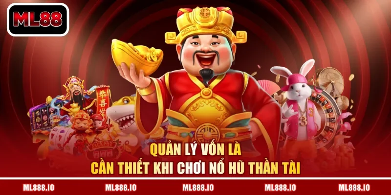 Quản lý vốn là cần thiết khi chơi nổ hũ thần tài