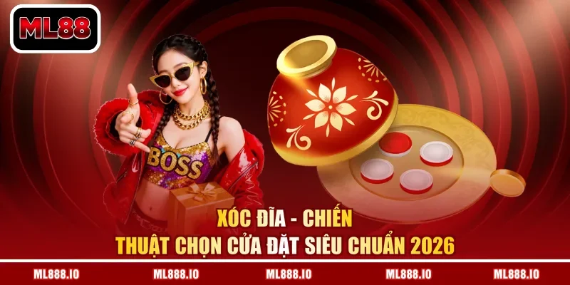 Xóc Đĩa - Chiến Thuật Chọn Cửa Đặt Siêu Chuẩn 2026